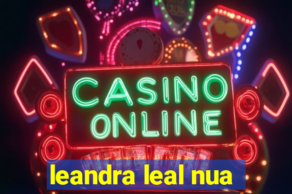 leandra leal nua